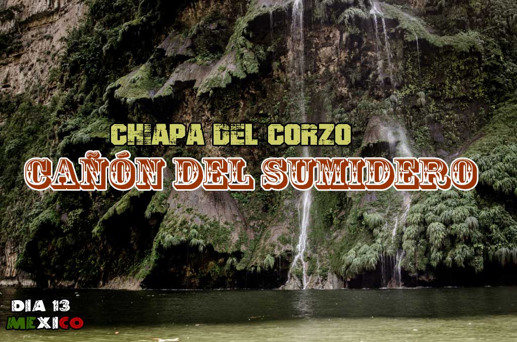 Como visitar el Cañon del Sumidero y Chiapa de Corzo desde San Cristóbal de las Casas.