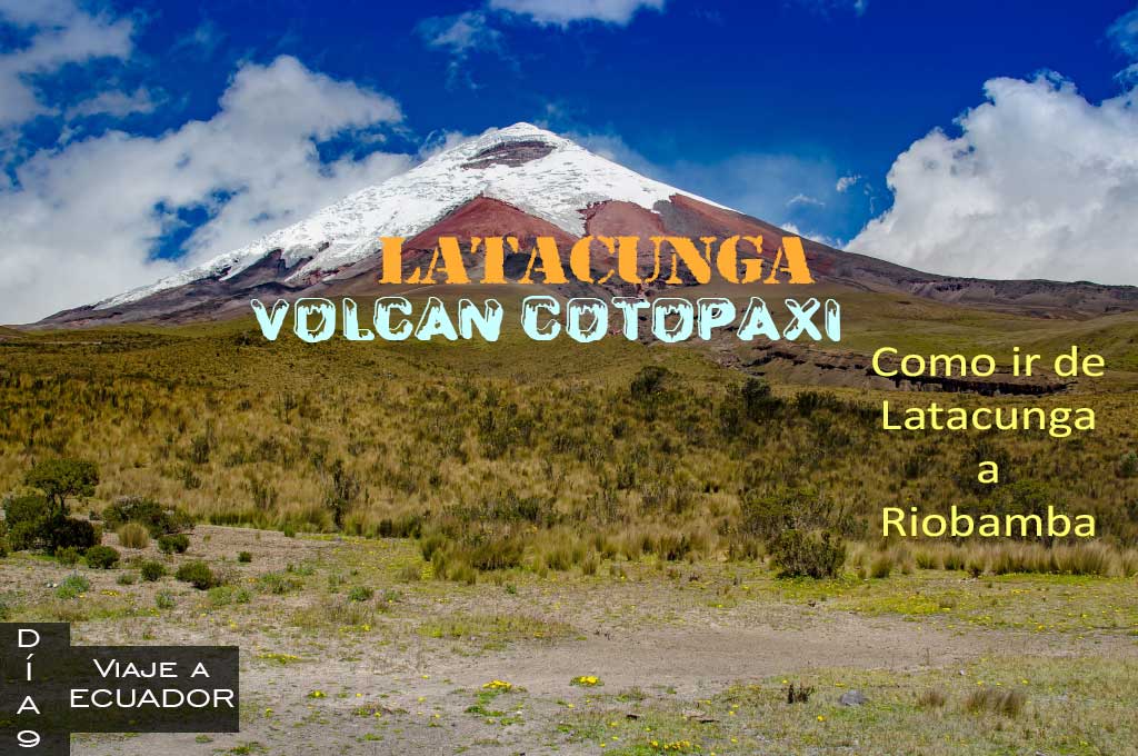Como ir de Latacunga a Riobamba en transporte publico y ascender al volcán Cotopaxi.