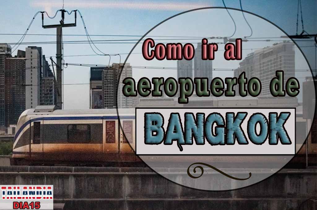 COMO IR DEL CENTRO DE BANGKOK AL AEROPUERTO
